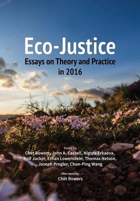 Eco-Justice: Essays on Theory and Practice in 2016 by Bowers, Chet