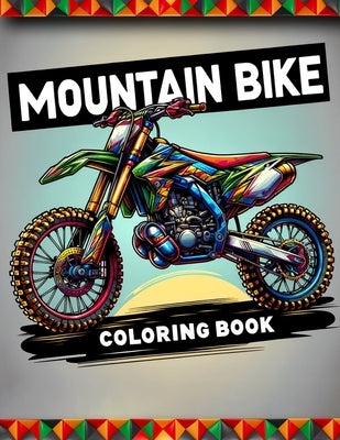 Mountain Bike Coloring Book: Connect with the exhilarating world of mountain biking through a collection of dynamic illustrations, each inviting yo by Andrews Art, Molly