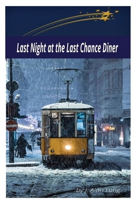 Last Night at the Last Chance Diner by Long, J. Alan