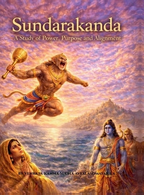 Sundarakanda A Study of Power Purpose and Alignment by Venkata Ramna Sudha Ayyalasomayajula