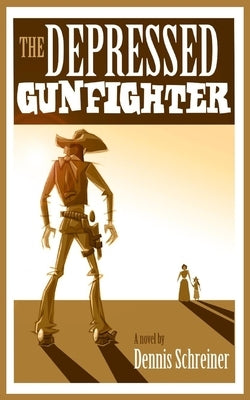 The Depressed Gunfighter by Schreiner, Dennis