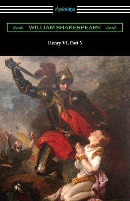 Henry VI, Part 3 by Shakespeare, William