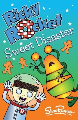 Ricky Rocket - Sweet Disaster: Has Ricky poisoned the new neighbour's kids! - perfect for newly confident readers by Rayner, Shoo