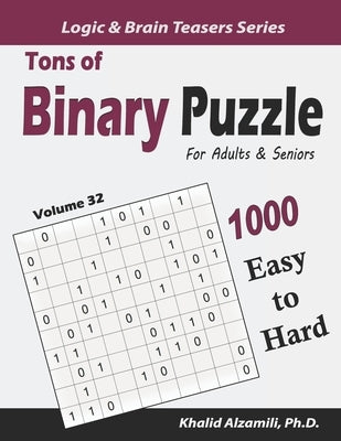 Tons of Binary Puzzle for Adults & Seniors: 1000 Easy to Hard (10x10) by Alzamili, Khalid