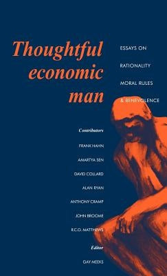 Thoughtful Economic Man: Essays on Rationality, Moral Rules and Benevolence by Meeks, J. Gay