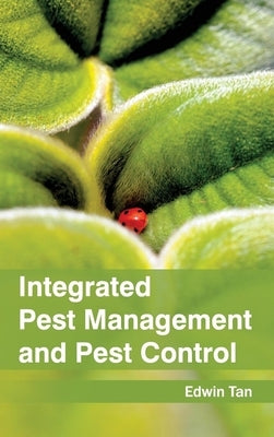 Integrated Pest Management and Pest Control by Tan, Edwin