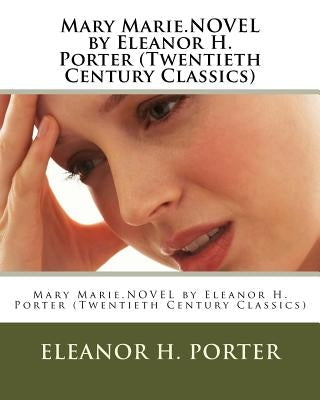 Mary Marie.NOVEL by Eleanor H. Porter (Twentieth Century Classics) by Porter, Eleanor H.