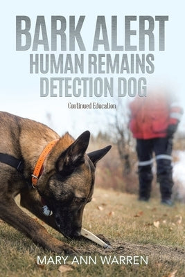 Bark Alert: Human Remains Detection Dog - Continued Education by Warren, Mary Ann