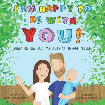 I am Happy to be with You: Building Joy and Maturity at Infant Level by Ferguson, Natalia