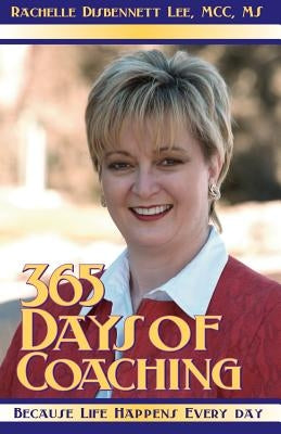365 Days of Coaching: Because Life Happens Every Day by Disbennett-Lee, Rachelle