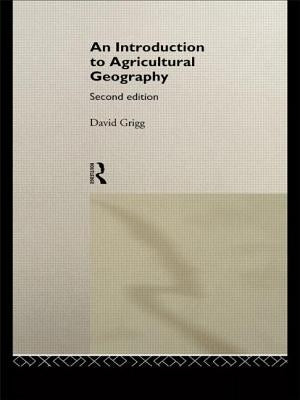 An Introduction to Agricultural Geography by Grigg, David