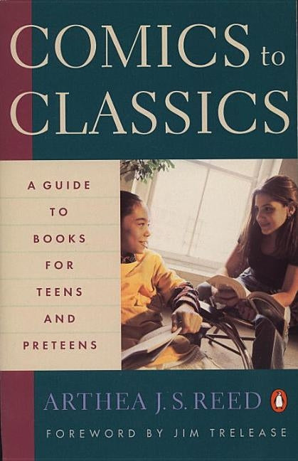 Comics to Classics: A Guide to Books for Teens and Preteens by Reed, Arthea J. S.