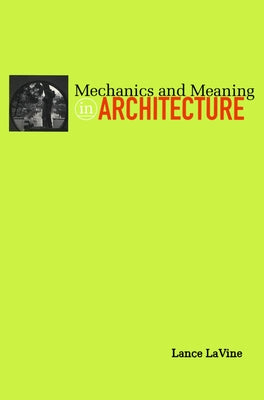 Mechanics and Meaning in Architecture by Lavine, Lance