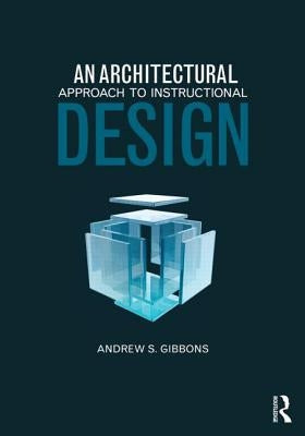 An Architectural Approach to Instructional Design by Gibbons, Andrew S.