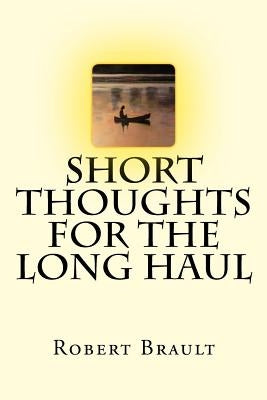 Short Thoughts for the Long Haul: Trade Edition by Brault, Robert