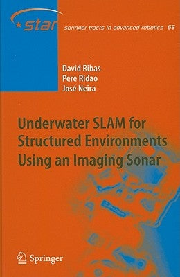 Underwater SLAM for Structured Environments Using an Imaging Sonar by Ribas, David