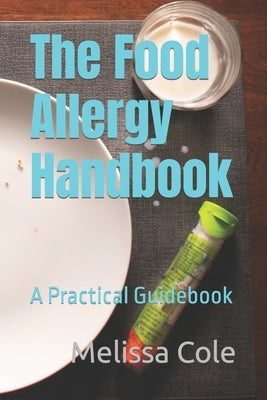 The Food Allergy Handbook: A Practical Guidebook by Cole, Melissa