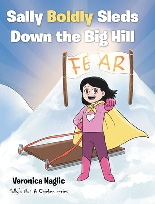 Sally Boldly Sleds Down the Big Hill by Naglic, Veronica