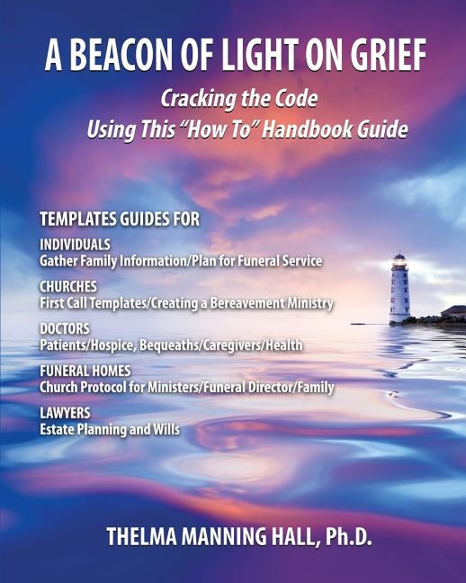 A Beacon of Light on Grief: Cracking the Code Using This "How To" Handbook Guide by Hall, Thelma Manning