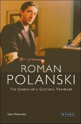 Roman Polanski: The Cinema of a Cultural Traveller by Mazierska, Ewa