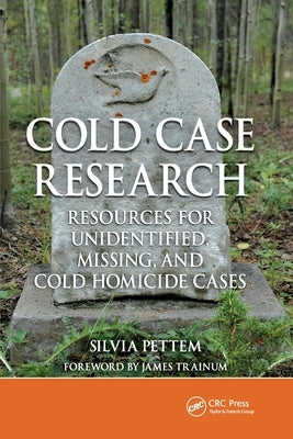 Cold Case Research Resources for Unidentified, Missing, and Cold Homicide Cases by Pettem, Silvia