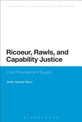 Ricoeur, Rawls, and Capability Justice: Civic Phronesis and Equality by Harkirat Mann, Molly