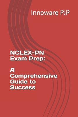 NCLEX-PN Exam Prep: A Comprehensive Guide to Success by Pjp, Innoware