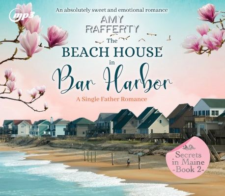 The Beach House in Bar Harbor: A Single Father Romance Volume 2 by Rafferty, Amy