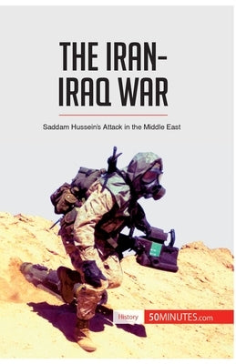 The Iran-Iraq War: Saddam Hussein's Attack in the Middle East by 50minutes