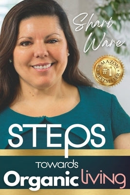 S.T.E.P.S Towards Organic Living: Non-Toxic Living on a Budget by Ware, Shari