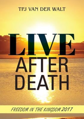 Live After Death: Freedom in the Kingdom by Van Der Walt, Cobus