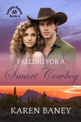Falling for a Smart Cowboy: A Family Secrets Orphan Christian Cowboy Romance (Vargas Ranch Book 4) by Baney, Karen