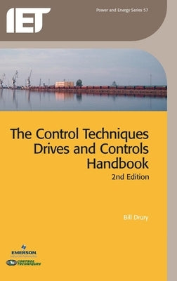 The Control Techniques Drives and Controls Handbook by Drury, Bill
