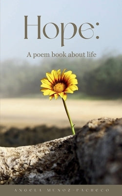 Hope: A poem book about life by Munoz-Pacheco, Angela
