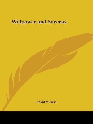 Willpower and Success by Bush, David V.