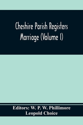 Cheshire Parish Registers. Marriege (Volume I) by P. W. Phillimore, W.