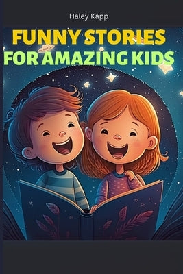 Funny Stories for Amazing Kids by Kapp, Haley