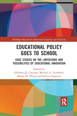Educational Policy Goes to School: Case Studies on the Limitations and Possibilities of Educational Innovation by Conchas, Gilberto