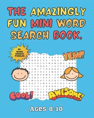 The Amazingly Fun Mini Word Search Book: Mini Word Search Book - Ideal for Home School or Travelling - Ages 8-10 - Activity Books For Kids. by Perception, Four