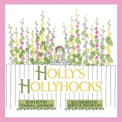 Holly's Hollyhocks by Jackson, Marsha