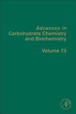 Advances in Carbohydrate Chemistry and Biochemistry: Volume 73 by Baker, David C.