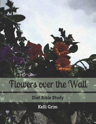 Flowers Over the Wall by Grim, Kelli