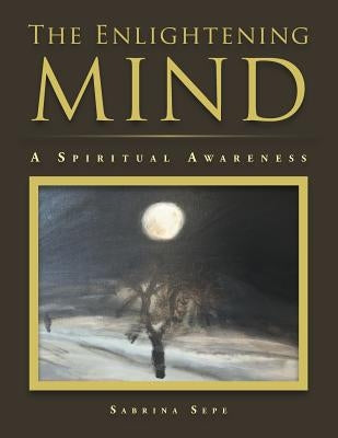 The Enlightening Mind: A Spiritual Awareness by Sepe, Sabrina