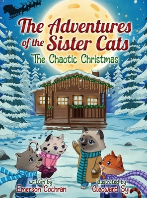 The Adventures of the Sister Cats The Chaotic Christmas: The Chaotic Christmas by Cochran, Emerson