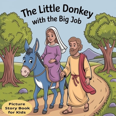 The Little Donkey with the Big Job: The Story of the Birth of Jesus as told by the Little Donkey. A Christmas Story Picture Book for Kids including, t by Press, Creek House