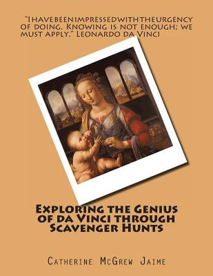 Exploring the Genius of da Vinci through Scavenger Hunts by Jaime, Catherine McGrew