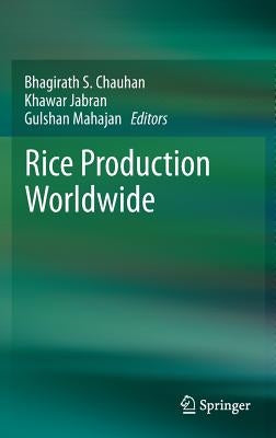 Rice Production Worldwide by Chauhan, Bhagirath S.