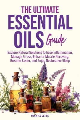 The Ultimate Essential Oils Guide by Collins, Nina