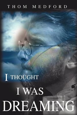 I Thought I Was Dreaming by Medford, Thom