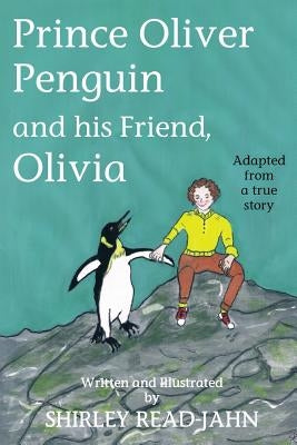 Prince Oliver Penguin and his Friend, Olivia by Read-Jahn, Shirley